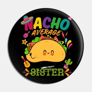 Nacho Average sister Funny Cinco De Mayo Mexican Nachos Family Pin