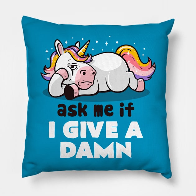 Ask Me If I Give a Damn - Lazy Funny Unicorn Gift Pillow by eduely