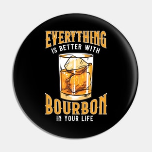 Everything Is Better With Bourbon In Your Life Pin