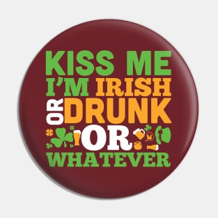 Kiss me i m drunk or irish or whatever (white) Pin