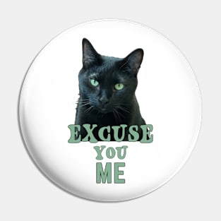 Funny Black Cat with Green Eyes "Excuse You Me" Pin