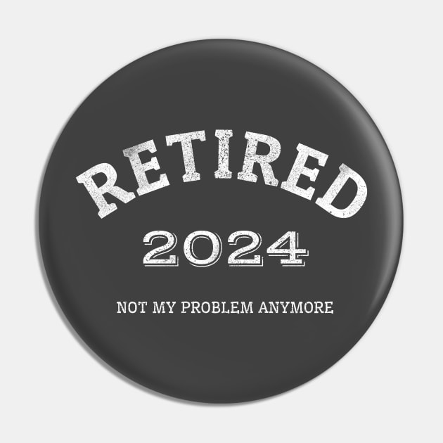 Retired 2024 Not My Problem Anymore Pin by Brono