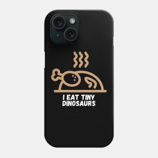 I Eat Tiny Dinosaurs Funny Cooking Gift for Cooks Who Like to Prepare and Eat Chicken Phone Case