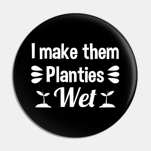 I Make Them Planties Wet Pin by zerouss