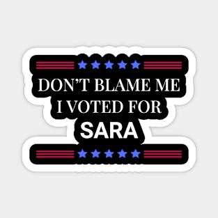 Don't Blame Me I Voted For Sara Magnet