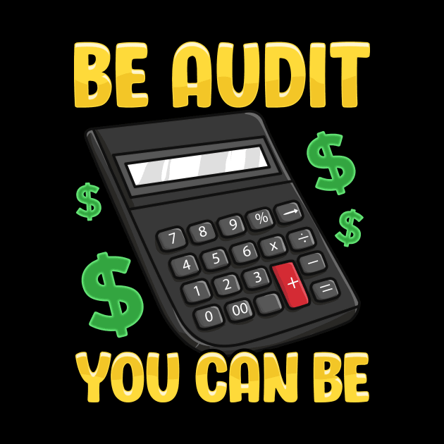 Be Audit You Can Be Funny Accountant Auditor Pun by theperfectpresents