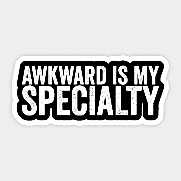 Awkward Is My Specialty Awkward Humor Funny Quote - Awkward - Sticker | TeePublic Awkward Is My Specialty Awkward Humor Funny Quote - Awkward - Sticker | TeePublic