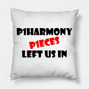 P1HARMONY LEFT US IN P1ECES 1 Pillow