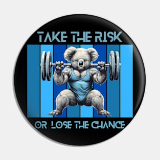 take the risk or loose the chance - powerlifting koala Pin