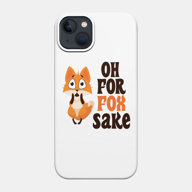 Oh For Fox Sake - Foxes Lover - Fox - Phone Case