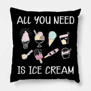 Ice Cream - All you need is ice cream Pillow