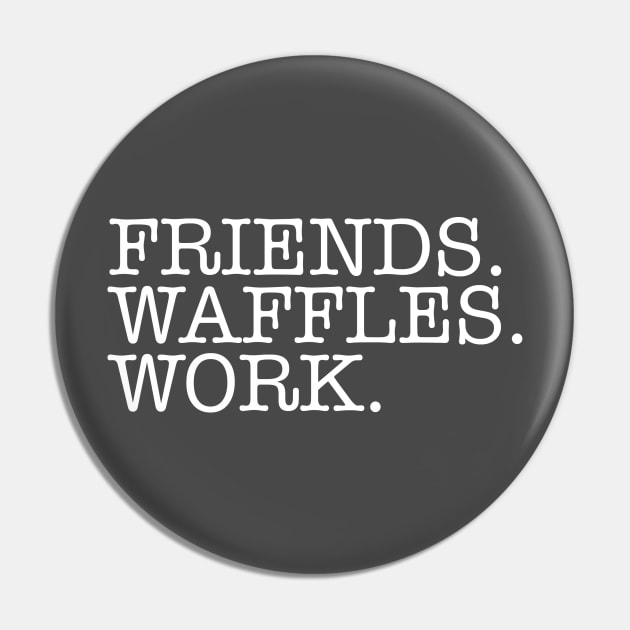 Friends.Waffles.Work. Pin by lyndsayruelle