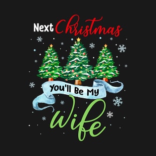 Next Christmas You_ll Be My Wife Matching Couple Christmas T-Shirt