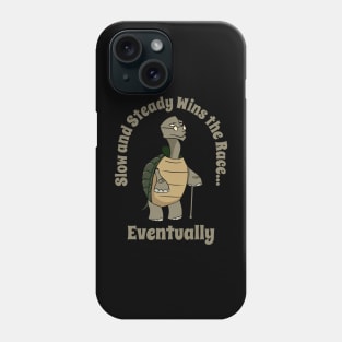 Slow and steady wins the race eventually Phone Case