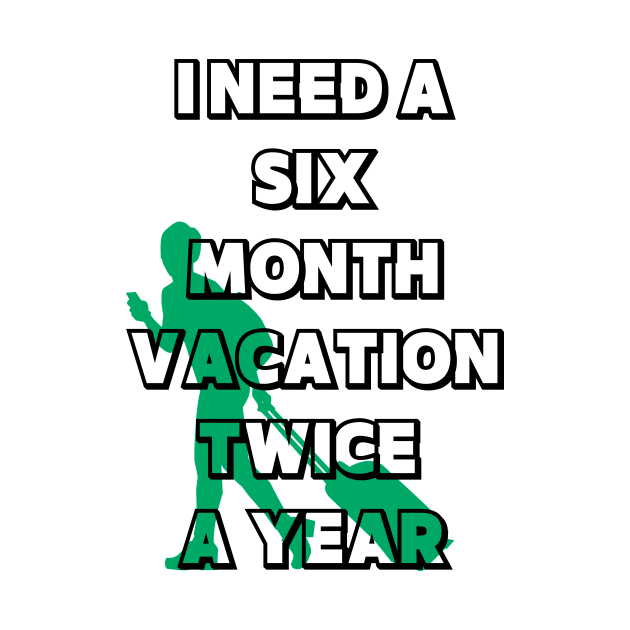 I NEED A SIX MONTH VACATION TWICE A YEAR by LaBelleMaison