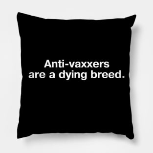 Anti-vaxxers are a dying breed. Pillow