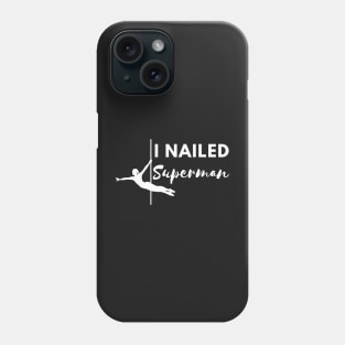 I Nailed Superman  - Pole Dance Design Phone Case