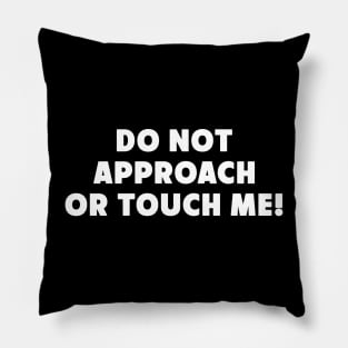 Do Not Approach Or Touch Me Pillow