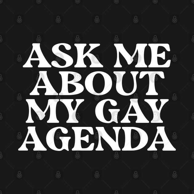 Ask Me About My Gay Agenda by thriftjd