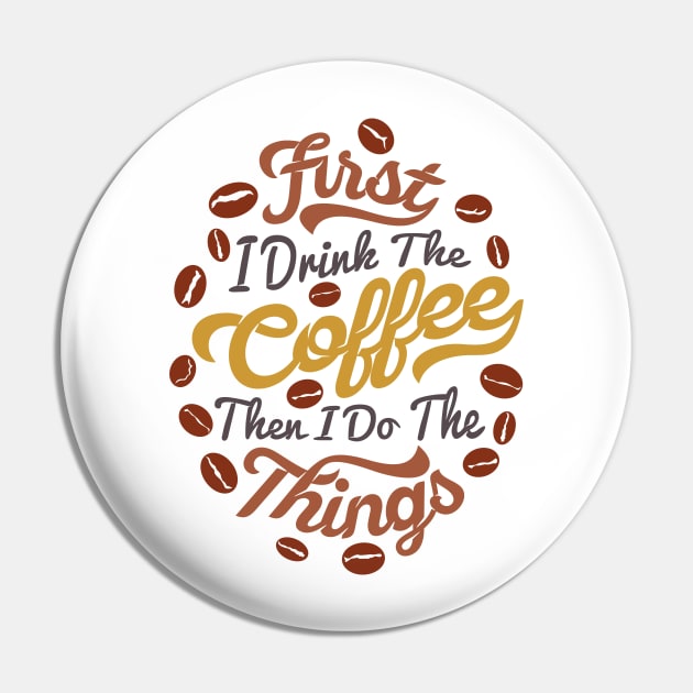 First i drink coffee then I do the things coffee slogan, white back Pin by Muse