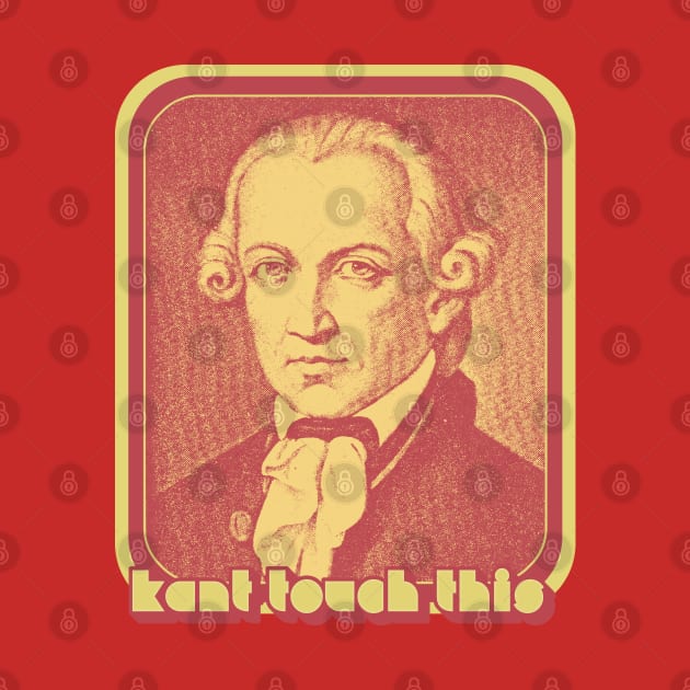 Immanuel Kant // Kant Touch This - Humorous Philosophy Design by DankFutura