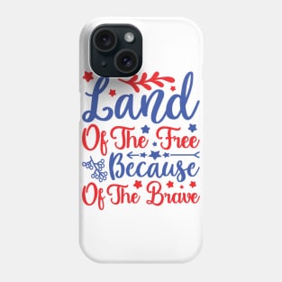 Land of The Free Because of The Brave Phone Case