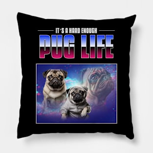 It’ s a hard enough pug life Pillow