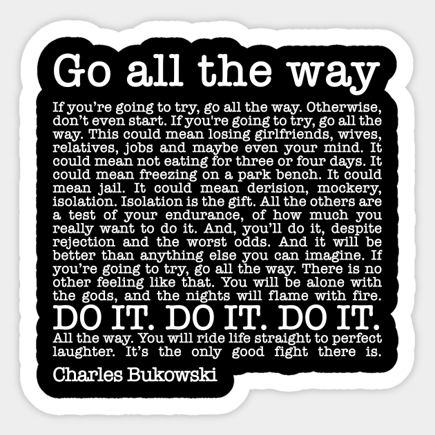 Roll The Dice By Charles Bukowski - Go All The Way - Bukowski Quote - Autocollant | Teepublic Fr