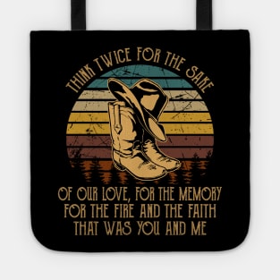 Think twice for the sake of our love, for the memory For the fire and the faith that was you and me Quotes Music Cowboy Boots Tote