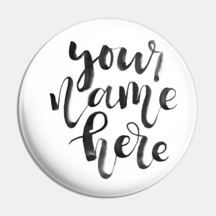 Your Name Here Pin