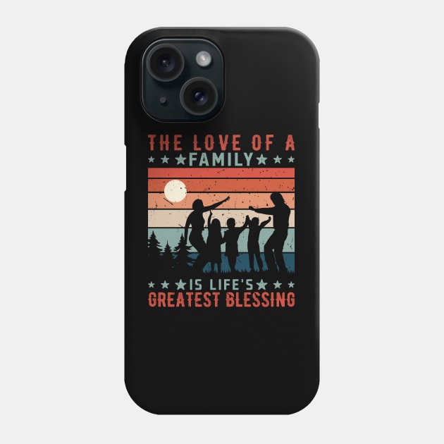 The Love of a Family is Life's Greatest Blessing, Family Day Gift, Gift for Mom, Gift for Dad, Gift for Son, Gift for Daughter Phone Case by DivShot 