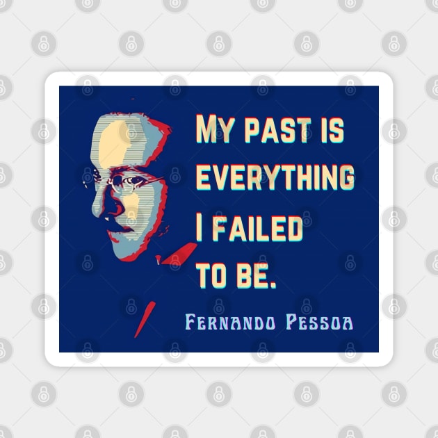 Fernando Pessoa Vintage design & quote: My past is everything I failed to be. Magnet by artbleed