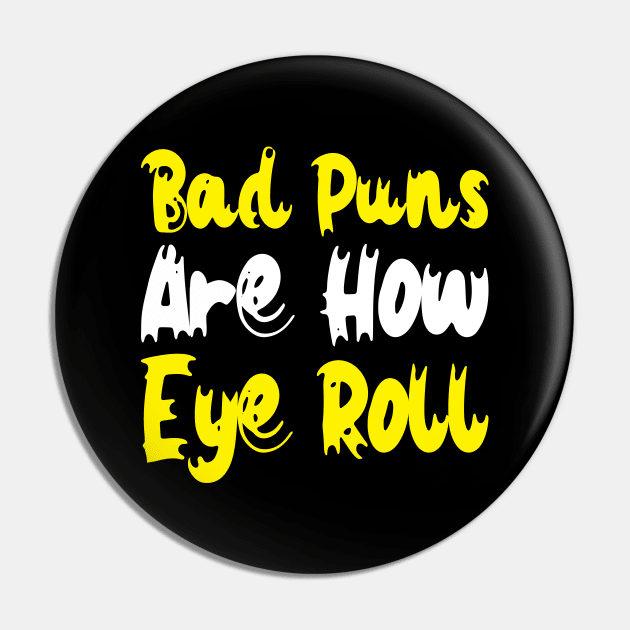 Bad Puns Are How Eye Roll Pin by Lukecarrarts