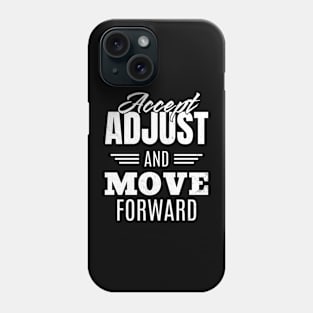 Accept Adjust And Move Forward Phone Case