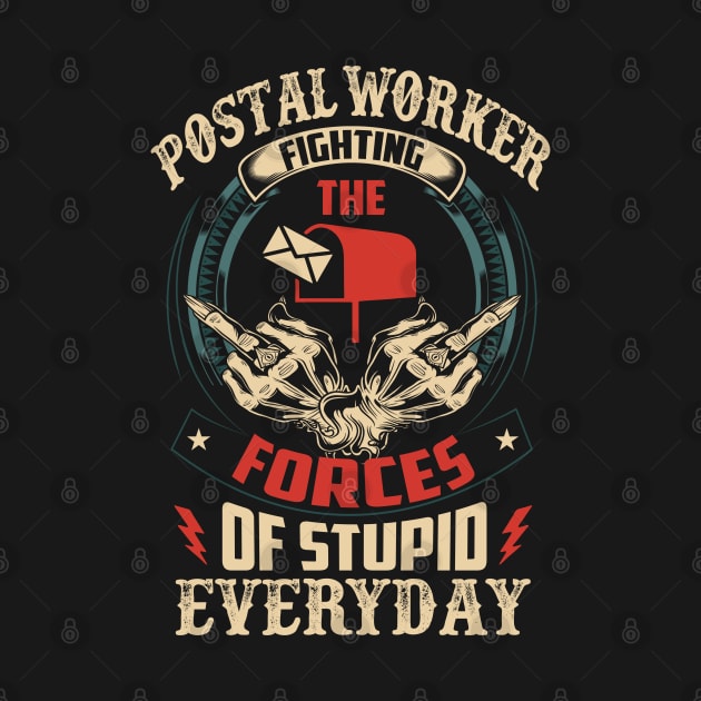 Postal Worker Fighting The Forces Of Stupid Everyday by bunnierosoff21835