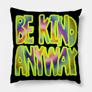 be kind anyway Pillow