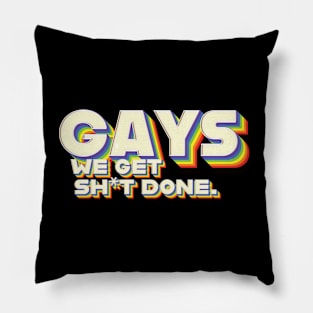 Gays, We Get Sh*t Done. Pillow