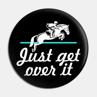 Horse Lover Humor. Just Get Over It. Pin