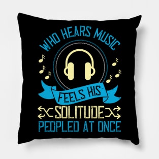 Who hears music, feels his solitude Peopled at once Pillow