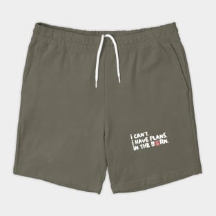 I Cant I Have Plans in The Barn Shorts