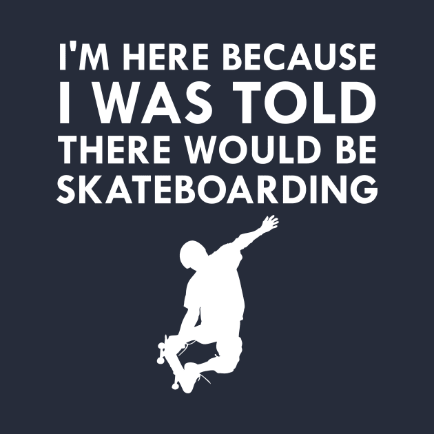 I Was Told There Would Be Skateboarding Skateboard by FlashMac