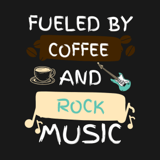 Fueled by Coffee and Rock Music T-Shirt