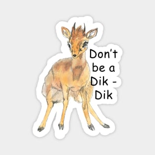 Don't be a dik dik Magnet