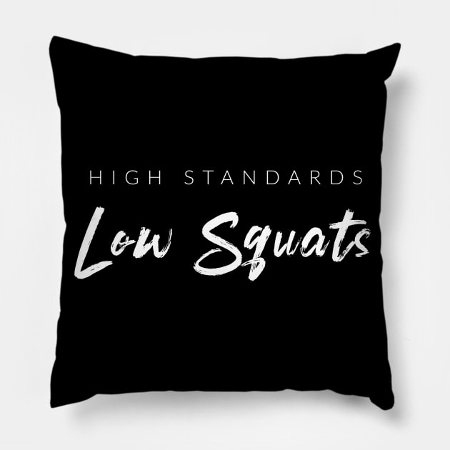 High Standards Low Squats Pillow by TextyTeez