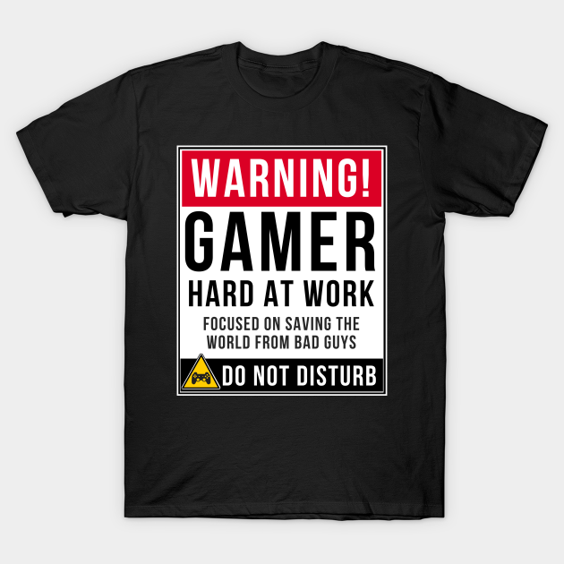 Have learned darkness gasoline Warning Gamer Hard At Work Focused On Saving The Earth From Bad Guys Do Not Disturb to Gamer - Gift For Gaming - Gamer - T-Shirt | TeePublic Have learned darkness gasoline Warning Gamer Hard At Work Focused On Saving The Earth From Bad Guys Do Not Disturb to Gamer - Gift For Gaming - Gamer - T-Shirt | TeePublic