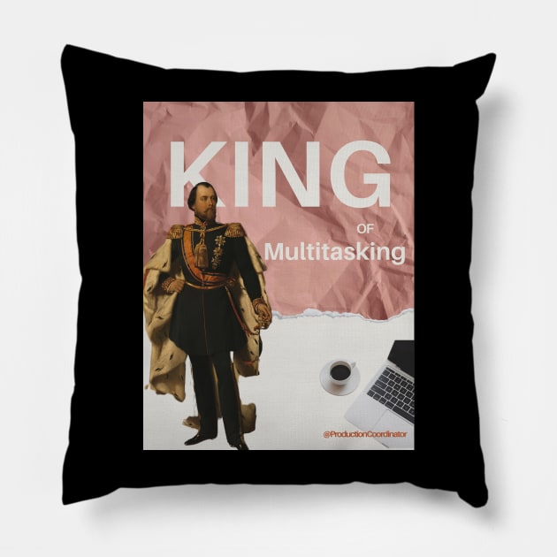 King of Multitasking @production coordinator Pillow by OnceUponAPrint