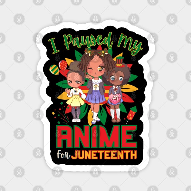 I Paused My Anime For Juneteenth Magnet by Sugoi Otaku Gifts