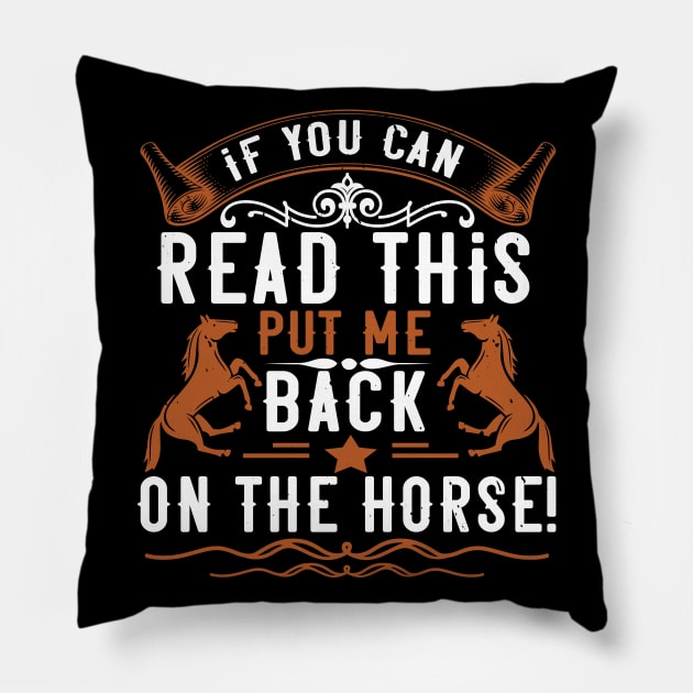 If You Can Read This Put Me Back On The Horse Pillow by HelloShirt Design