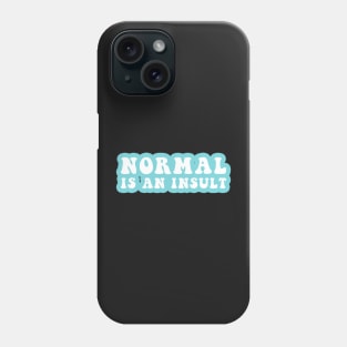 Normal Is An Insult Phone Case