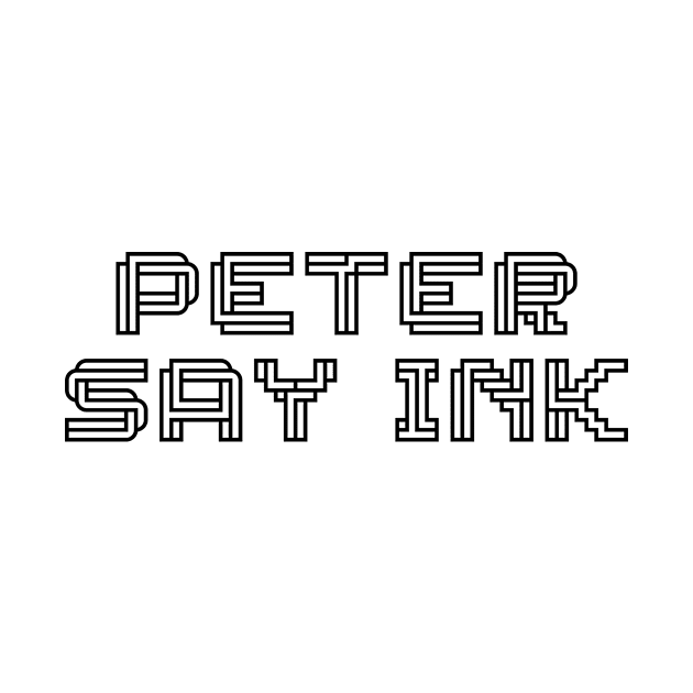 PETER SAY INK by Peter Say Ink